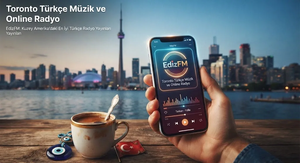 Toronto’da Türkçe Müzik ve Online Radyo Keyfi: EdizFM